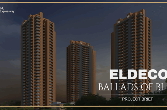 The Greatest Way to Live in Luxury with Eldeco Ballads of Bliss