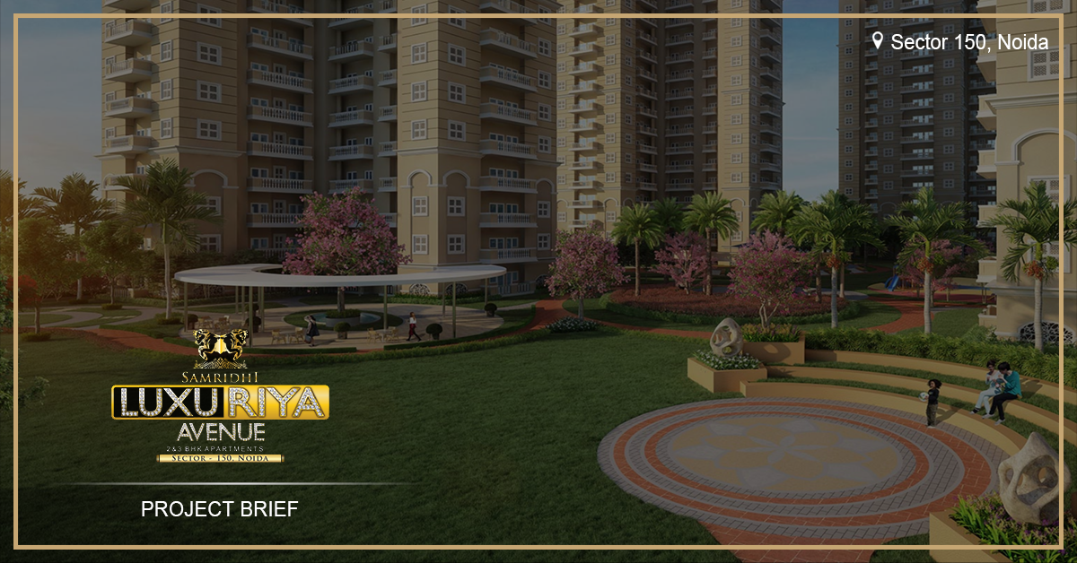 Enhance Your Lifestyle in Sector 150, Noida with Samridhi Luxuriya Avenue